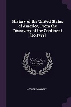portada History of the United States of America, From the Discovery of the Continent [To 1789]
