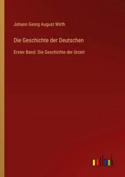 portada Die Geschichte der Deutschen: Erster Band: Die Geschichte der Urzeit (en Alemán)