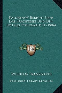 portada kallixenos' bericht uber das prachtzelt und den festzug ptolemaeus ii (1904) (en Inglés)