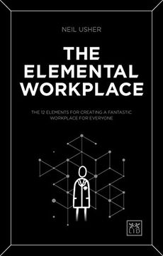 portada The Elemental Workplace: The 12 Elements for Creating a Fantastic Workplace for Everyone (in English)