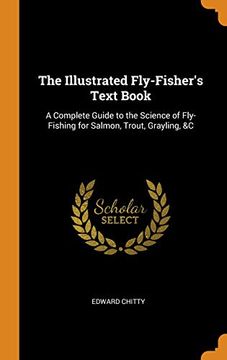 portada The Illustrated Fly-Fisher's Text Book: A Complete Guide to the Science of Fly-Fishing for Salmon, Trout, Grayling, &c 