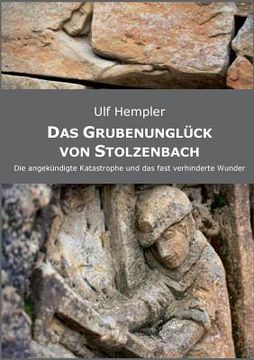 portada Das Grubenunglück von Stolzenbach: Die Angekündigte Katastrophe und das Fast Verhinderte Wunder. 