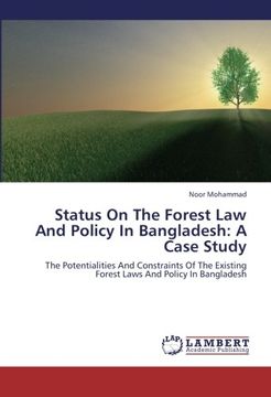 portada Status On The Forest Law And Policy In Bangladesh: A Case Study: The Potentialities And Constraints Of The Existing Forest Laws And Policy In Bangladesh