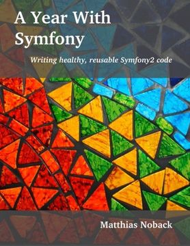 portada A Year With Symfony: Writing Healthy, Reusable Symfony2 Code (en Inglés)