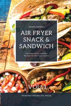 portada Air Fryer Snack and Sandwich Vol. 1: Everyday Quick and Easy Recipes for Air Fryer Lovers (en Inglés)