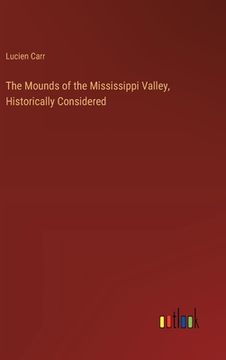 portada The Mounds of the Mississippi Valley, Historically Considered