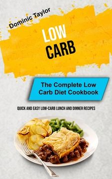 portada Low Carb: The Complete Low Carb Diet Cookbook (Quick And Easy Low-Carb Lunch and Dinner Recipes) (in English)