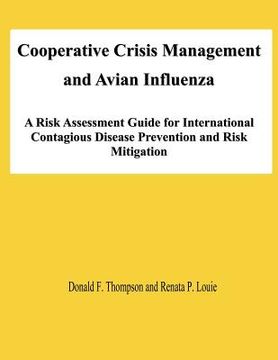 portada Cooperative Crisis Management and Avian Influenza: A Risk Assessment Guide for International Contagious Disease Prevention and Risk Mitigation (in English)