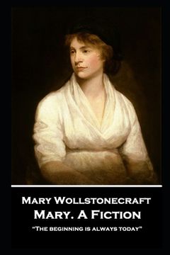 portada Mary Wollstonecraft - Mary. A Fiction: "The beginning is always today"