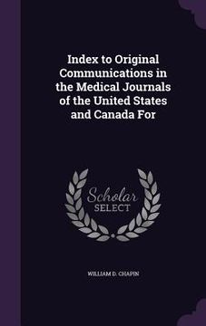 portada Index to Original Communications in the Medical Journals of the United States and Canada For