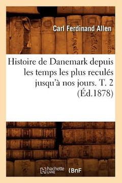 portada Histoire de Danemark Depuis Les Temps Les Plus Reculés Jusqu'à Nos Jours. T. 2 (Éd.1878) (en Francés)