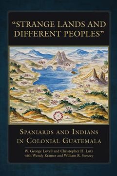 portada Strange Lands and Different Peoples: Spaniards and Indians in Colonial Guatemala (271) (The Civilization of the American Indian Series) 
