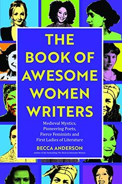 portada Book of Awesome Women Writers: Medieval Mystics, Pioneering Poets, Fierce Feminists and First Ladies of Literature (en Inglés)