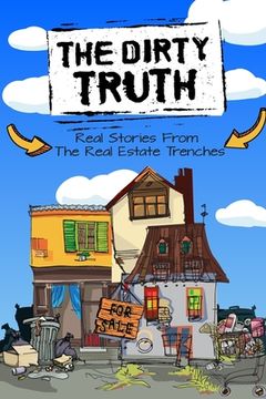 portada The Dirty Truth: Real Stories From The Real Estate Trenches