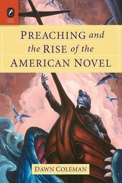 portada Preaching and the Rise of the American Novel (Literature, Religion, & Postsecular Stud) (en Inglés)
