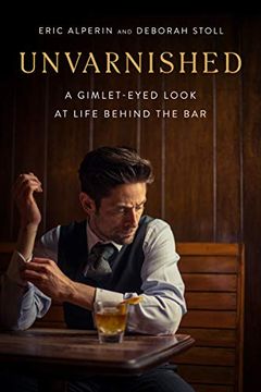 portada Unvarnished: A Gimlet-Eyed Look at Life Behind the bar 