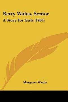 portada betty wales, senior: a story for girls (1907) (en Inglés)