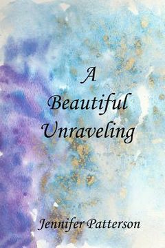 portada A Beautiful Unraveling (in English)