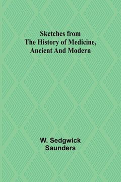 portada Sketches from the history of medicine, ancient and modern