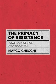 portada The Primacy of Resistance: Power, Opposition and Becoming (en Inglés)