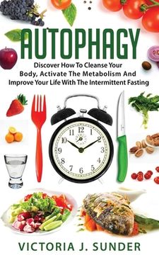 portada Autophagy: Discover How To Cleanse Your Body, Activate The Metabolism And Improve Your Life With The Intermittent Fasting (en Inglés)