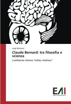 portada Claude Bernard: tra filosofia e scienza: L'ambiente interno "milieu intérieur" (Italian Edition)