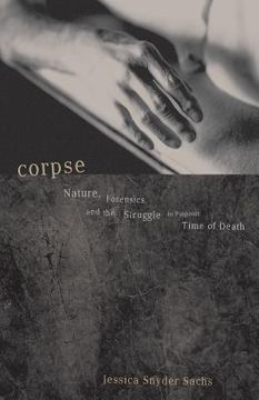 portada Corpse: Nature, Forensics, and the Struggle to Pinpoint Time of Death (in English)