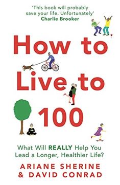 portada How to Live to 100: What Will Really Help You Lead a Longer, Healthier Life? (in English)