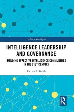 portada Intelligence Leadership and Governance: Building Effective Intelligence Communities in the 21St Century (Studies in Intelligence) (en Inglés)