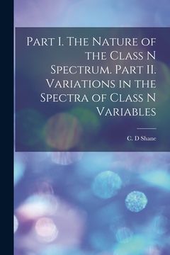 portada Part I. The Nature of the Class N Spectrum. Part II. Variations in the Spectra of Class N Variables (en Inglés)