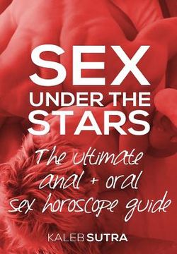 portada The Ultimate Anal & Oral Sex Horoscope Guide: Sex Under The Stars (en Inglés)