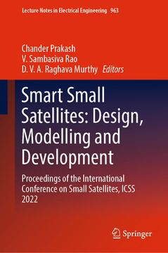 portada Smart Small Satellites: Design, Modelling and Development: Proceedings of the International Conference on Small Satellites, Icss 2022 (en Inglés)