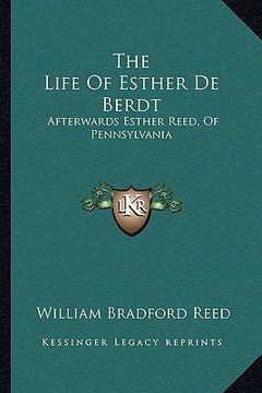 portada the life of esther de berdt: afterwards esther reed, of pennsylvania (in English)