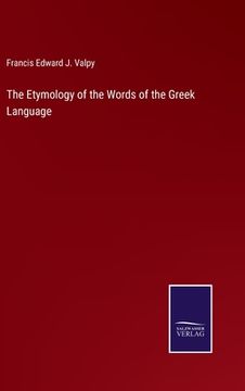 portada The Etymology of the Words of the Greek Language (en Inglés)