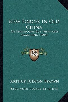 portada new forces in old china: an unwelcome but inevitable awakening (1904) an unwelcome but inevitable awakening (1904) (in English)