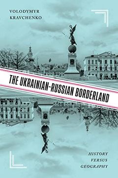 portada The Ukrainian-Russian Borderland: History Versus Geography (en Inglés)