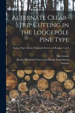 portada Alternate Clear-strip Cutting in the Lodgepole Pine Type; no.1 (en Inglés)