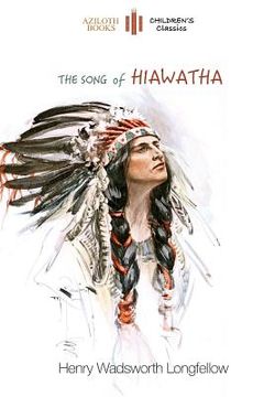 portada The Song of Hiawatha: abridged for children with 48 colour illustrations (Aziloth Books) (en Inglés)