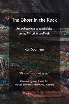 portada The Ghost in the Rock: An archaeology of sensibilities on the Victorian goldfields (en Inglés)