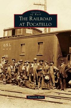 portada Railroad at Pocatello (en Inglés)
