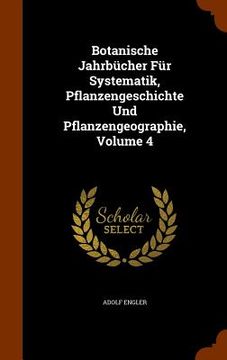 portada Botanische Jahrbücher Für Systematik, Pflanzengeschichte Und Pflanzengeographie, Volume 4 (en Inglés)
