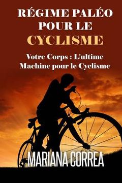 portada REGIME PALEO Pour le CYCLISME: Votre corps: L'ultime machine pour le Cyclisme (in French)