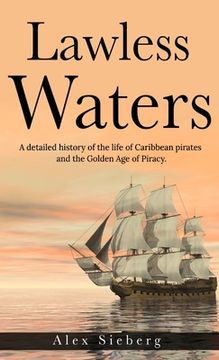 portada Lawless Waters: A Detailed History of the Life of Caribbean Pirates and the Golden Age of Piracy (en Inglés)