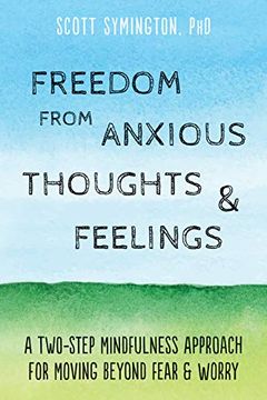portada Freedom From Anxious Thoughts and Feelings: A Two-Step Mindfulness Approach for Moving Beyond Fear and Worry (en Inglés)