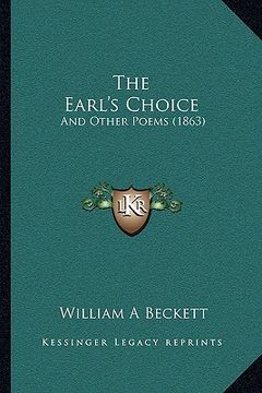portada the earl's choice the earl's choice: and other poems (1863) and other poems (1863) (en Inglés)