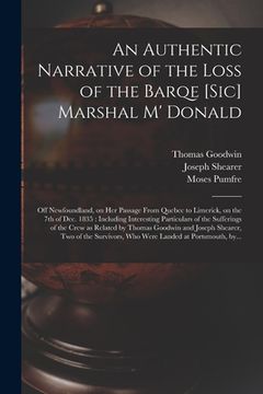 portada An Authentic Narrative of the Loss of the Barqe [sic] Marshal M' Donald [microform]: off Newfoundland, on Her Passage From Quebec to Limerick, on the