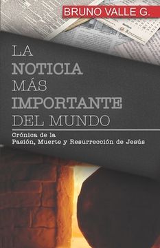 portada La Noticia Más Importante del Mundo: Crónica de la muerte, sepultura y resurrección de Jesús