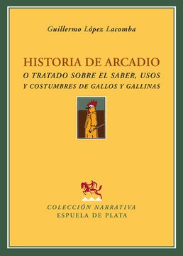 portada Historia de Arcadio, o, Tratado Sobre el Saber, Usos y Costumbres de Gallos y Gallinas