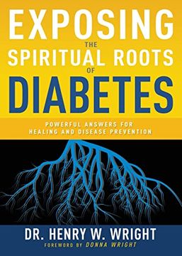 portada Exposing the Spiritual Roots of Diabetes: Powerful Answers for Healing and Disease Prevention (in English)