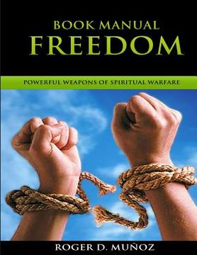 portada Book Manual: Freedom: Powerful Weapons Of Spiritual Warfare (en Inglés)